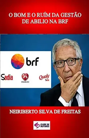 O Bom E O RuÍm Da GestÃo De Abilio Na Brf – Neiriberto Silva De Freitas