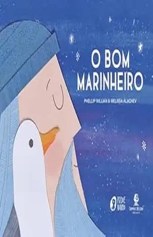 O bom marinheiro – Com ilustrações lúdicas em colagem e texto do mesmo autor de “O urso e o eco” e “De quem é a coroa?” – Phellip Willian