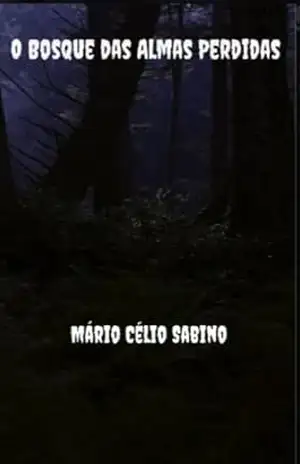 O Bosque das Almas Perdidas (Parceria selo editorial Quimera antologias e site das letras edições literárias Livro 64) – Mário Célio  Sabino
