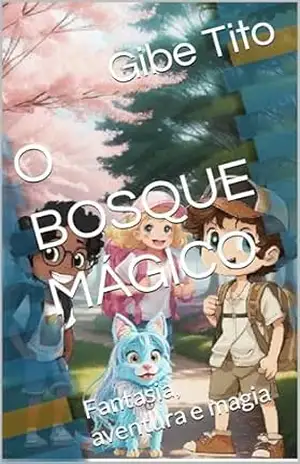 O BOSQUE MÁGICO: Fantasia, aventura e magia - Gibe  Tito