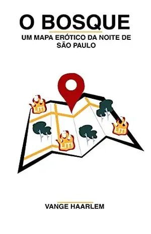 O Bosque: Um mapa erótico da noite de São Paulo - Vange Haarlem
