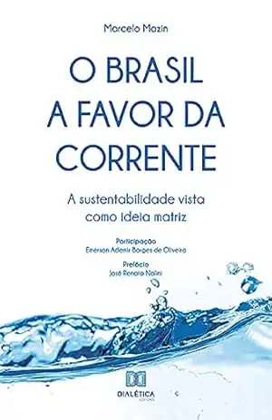 O Brasil a favor da corrente: a sustentabilidade vista como ideia matriz – Marcelo Mazin