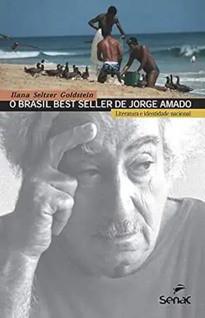 O Brasil best seller de Jorge Amado: literatura e identidade nacional - Ilana Seltzer Goldstein