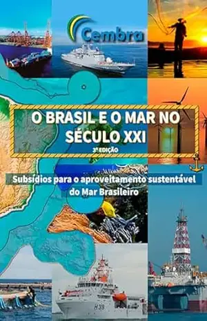 O Brasil e o Mar no Século XXI: SUBSÍDIOS PARA O APROVEITAMENTO SUSTENTÁVEL DO MAR BRASILEIRO – Centro de Excelência do Mar Brasileiro – Cembra