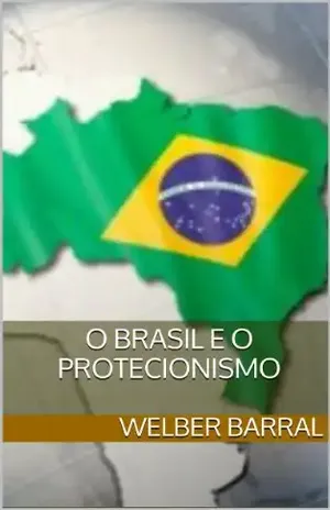 O Brasil e o Protecionismo – Welber Barral