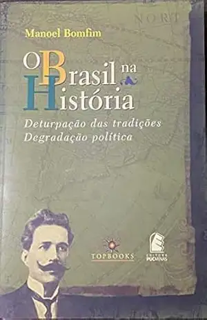 O Brasil na História: Deturpação das tradições / Degradação política – Manoel  Bomfim