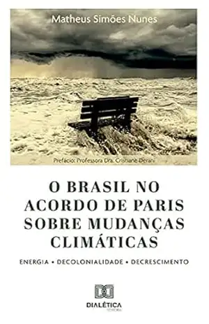 O Brasil no Acordo de Paris sobre mudanças climáticas: Energia • Decolonialidade • Decrescimento – Matheus Simões Nunes