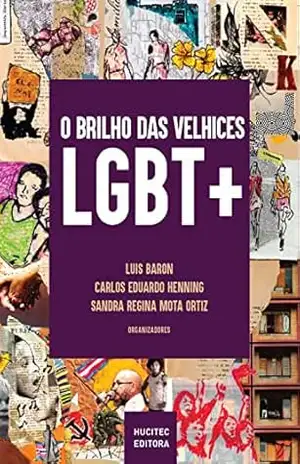 O brilho das velhices LGBT+: Vivências e narrativas de pessoas LGBT 50+ (Envelhecimentos plurais Livro 1) - Luis Baron
