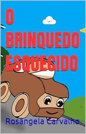 O BRINQUEDO ESQUECIDO – Rosângela Carvalho