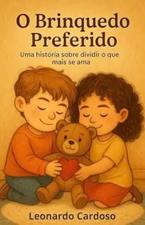 O Brinquedo Preferido: Uma história sobre dividir o que mais se ama - Leonardo Cardoso