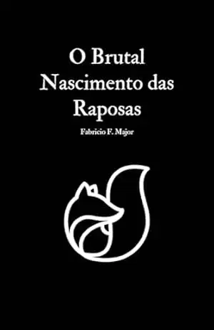 O Brutal Nascimento das Raposas – Fabricio Major