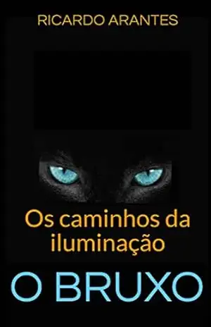 O BRUXO: Os caminhos da iluminação - Ricardo Arantes