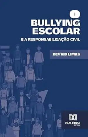 O Bullying Escolar: e a Responsabilização Civil – Deyvid Limas