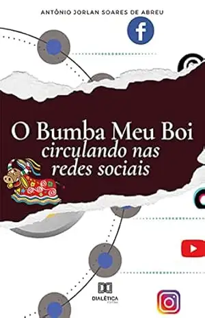 O Bumba Meu Boi circulando nas redes sociais – Antônio Jorlan Soares de Abreu