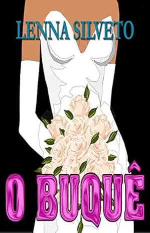O Buquê – LENNA SILVETO