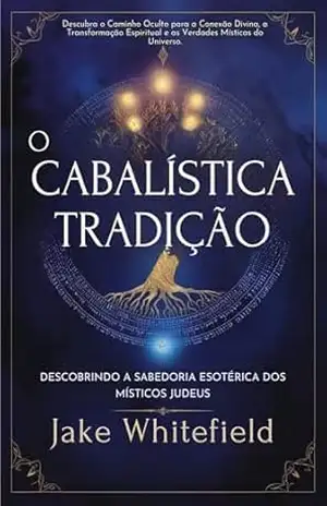 O Cabalística Tradição: Descobrindo A Sabedoria Esotérica Dos Místicos Judeus – Jake Whitefield