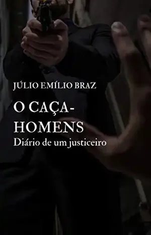 O CAÇA–HOMENS: Diário de um Justiceiro – Júlio Emílio  Braz