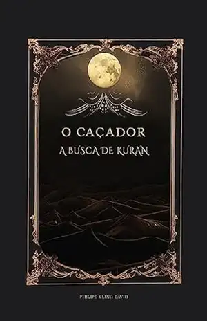 O CAÇADOR: A busca de Kuran – Philipe Kling David