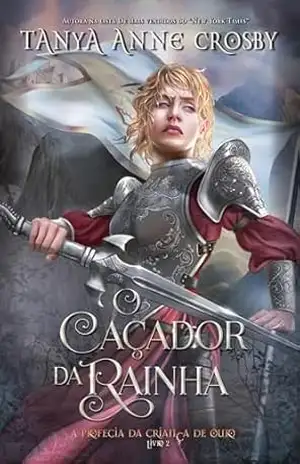 O Caçador da Rainha (A Profecia da Criança de Ouro Livro 2) – Tanya Anne Crosby