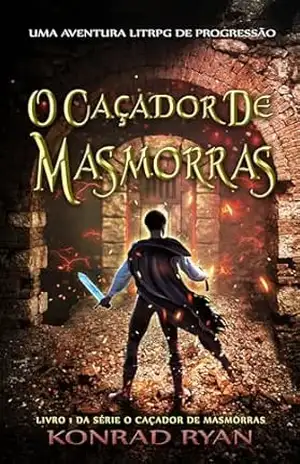 O Caçador de Masmorras: Uma Aventura LitRPG de Progressão – Versão Brasileira (O Caçador de Masmorras – Versão Brasileira Livro 1) – Konrad Ryan