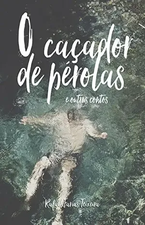 O caçador de pérolas: e outros contos - Rafael Farias Teixeira