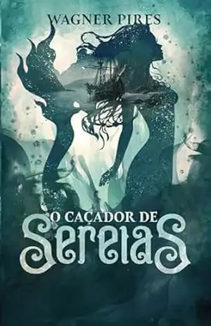 O Caçador de Sereias – Wagner  Pires