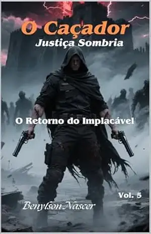 O Caçador: Justiça Sombria: O Retorno do Implacável – Benylson Nascer