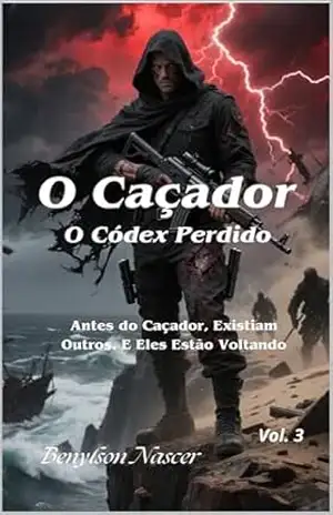 O Caçador: O Códex Perdido: Antes do Caçador, Existiam Outros. E Eles Estão Voltando – Benylson Nascer