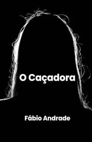 O Caçadora – Fabio Andrade Da Silva