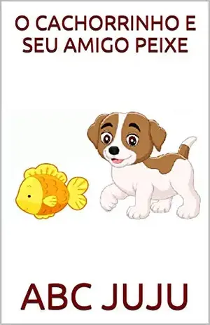 O CACHORRINHO E SEU AMIGO PEIXE: ABC DA JUJU – ABC  JUJU