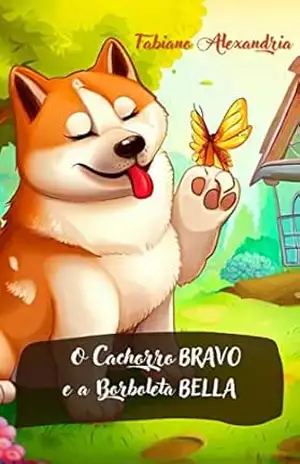 O Cachorro Bravo e a Borboleta Bella – Fabiano  Alexandria