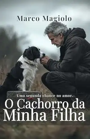 O Cachorro da Minha Filha: A redenção de um pai após a perda, e o cão que carregou sua memória. – Marco  Magiolo