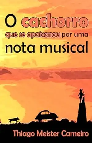 O cachorro que se apaixonou por uma nota musical - Thiago Meister Carneiro