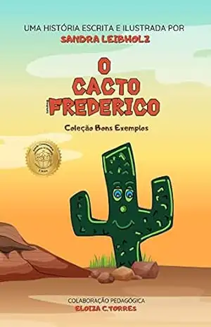 O CACTO FREDERICO (COLEÇÃO BONS EXEMPLOS) – SANDRA  LEIBHOLZ