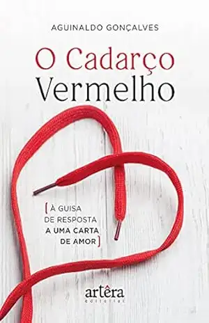 O Cadarço Vermelho: À Guisa de Resposta a uma Carta de Amor – Aguinaldo Gonçalves