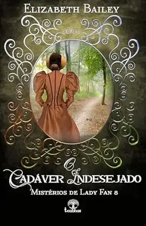 O Cadáver Indesejado (Mistérios de Lady Fan Livro 8) – Elizabeth Bailey