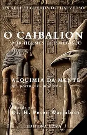 O CAIBALION – ALQUIMIA DA MENTE – Edição em PORTUGUÊS MODERNO – Livro O Kybalion – Livros de espiritualidade – Livros ocultistas – Livros para homens – Livros esotéricos – Livros de metafísica - Três Iniciados
