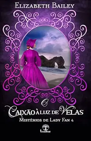 O Caixão à luz de Velas (Mistérios de Lady Fan Livro 4) – Elizabeth Bailey