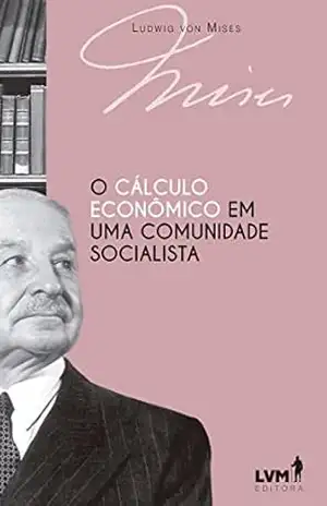 O cálculo econômico em uma comunidade socialista – Ludwig von Mises