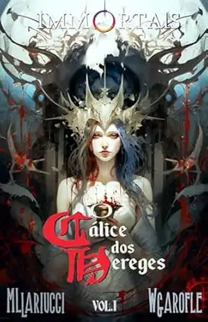 O Cálice dos Hereges: A Busca dos Imortais (Immortals Livro 1) – Lariucci e Garofle