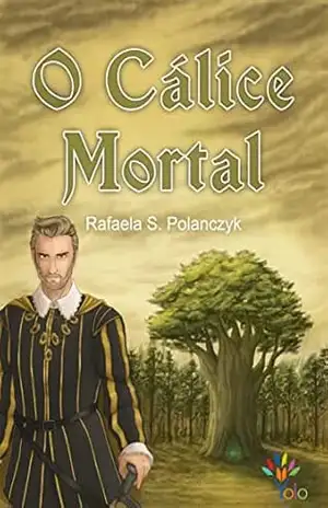 O Cálice Mortal (A TRILOGIA DO REI PERDIDO Livro 3) - Rafaela S. Polanczyk