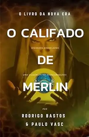 O Califado de Merlin: O livro da Nova Era - Rodrigo  Bastos