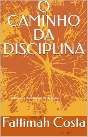 O CAMINHO DA DISCIPLINA – Fattimah  Costa