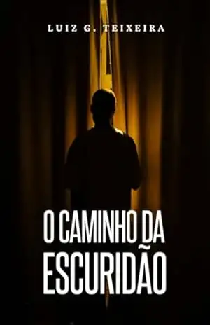 O Caminho Da Escuridão - Luiz G. Teixeira