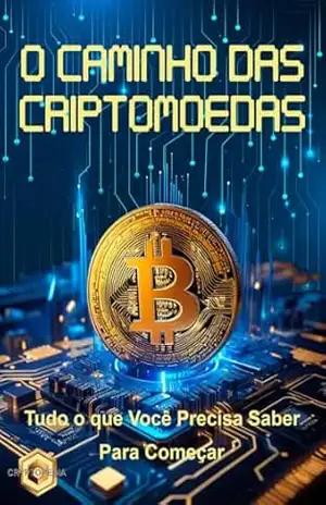 O caminho das criptomoedas: Tudo que você precisar saber pra começar - Maicon Santos
