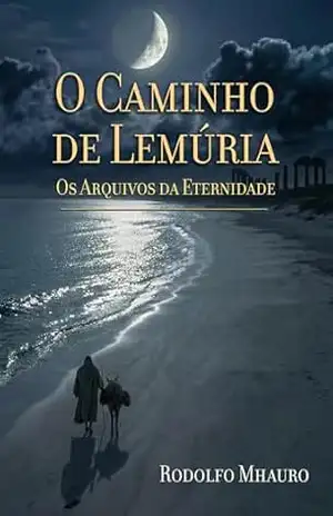 O Caminho de Lemúria: Arquivos da Eternidade – Rodolfo Mhauro