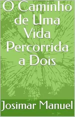 O Caminho de Uma Vida Percorrida a Dois – Josimar Manuel
