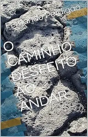 O CAMINHO DESFEITO AO ANDAR - Fernando Perdigão