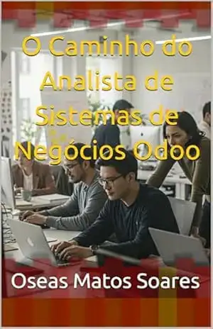 O Caminho do Analista de Sistemas de Negócios Odoo (Profissões do Abeaverso Livro 1) – Oseas Matos Soares