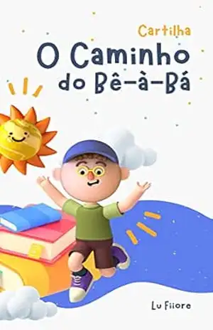 O Caminho do Bê–à–Bá: Cartilha para Alfabetização - Lu  Fiiore